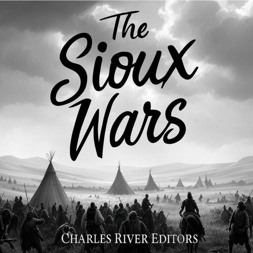 The Sioux Wars, Charles Editors