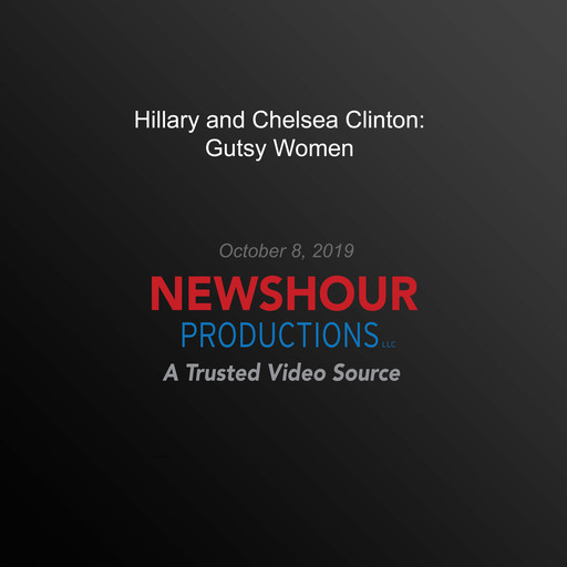 Hillary and Chelsea Clinton: Gutsy Women, PBS NewsHour