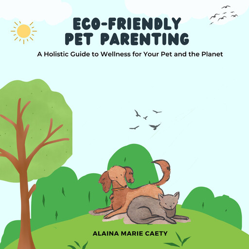 Eco-Friendly Pet Parenting, Alaina Marie Caety