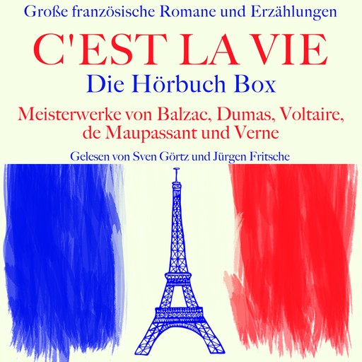 C'est la vie: Große französische Romane und Erzählungen, Jules Verne, Guy de Maupassant, Alexandre Dumas, Voltaire, Honoré de Balzac