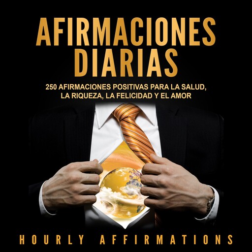 Afirmaciones Diarias: 250 Afirmaciones Positivas Para la Salud, la Riqueza, la Felicidad y el Amor, Hourly Affirmations