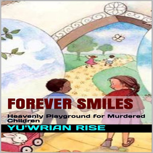 Forever Smiles; Heavenly Playground for Murdered Children, Yuwrian Rise