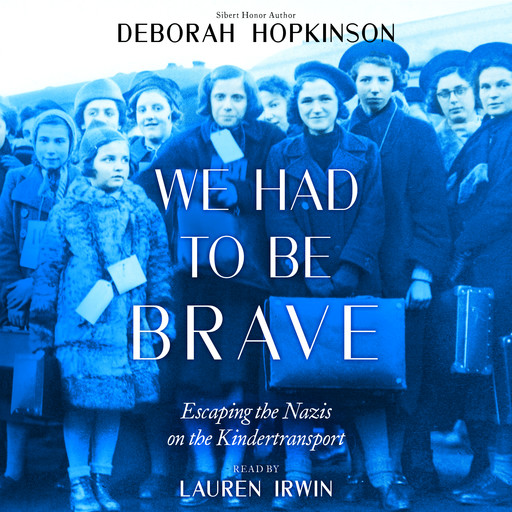 We Had to Be Brave: Escaping the Nazis on the Kindertransport (Scholastic Focus), Deborah Hopkinson