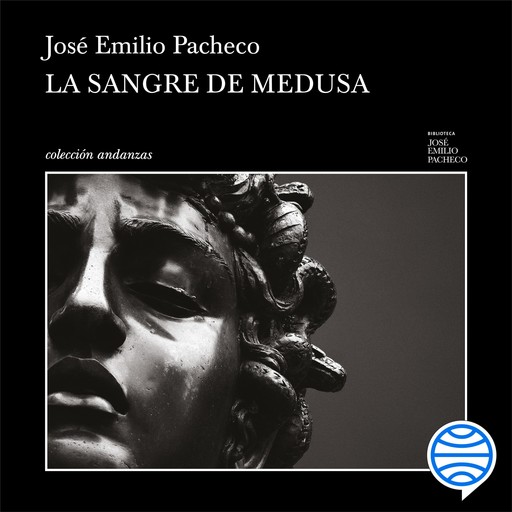 La sangre de Medusa y otros cuentos marginales, José Emilio Pacheco