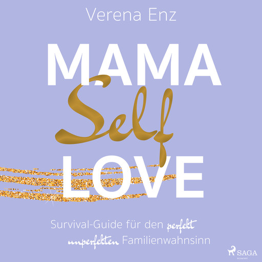 Mama-Selflove: Survival-Guide für den perfekt unperfekten Familienwahnsinn, Verena Enz