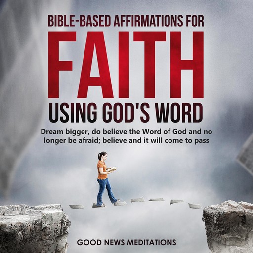 Bible-Based Affirmations for Faith - Using God's Word, Good News Meditations