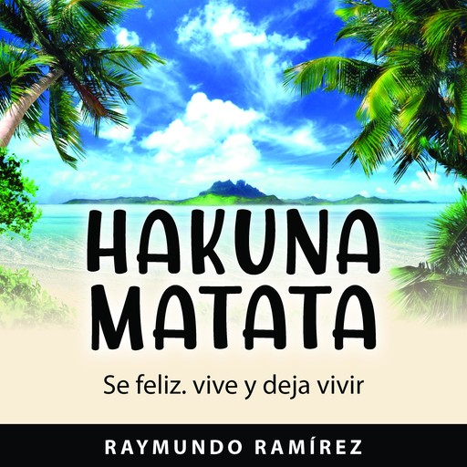 HAKUNA MATATA, Raymundo Ramírez