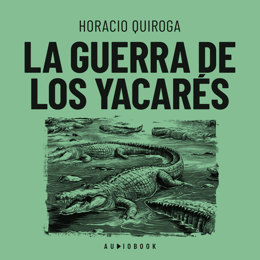 La guerra de los yacarés (Completo), Horacio Quiroga