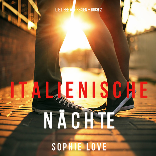 Italienische Nächte (Buch 2 der Serie Die Liebe Auf Reisen), Sophie Love
