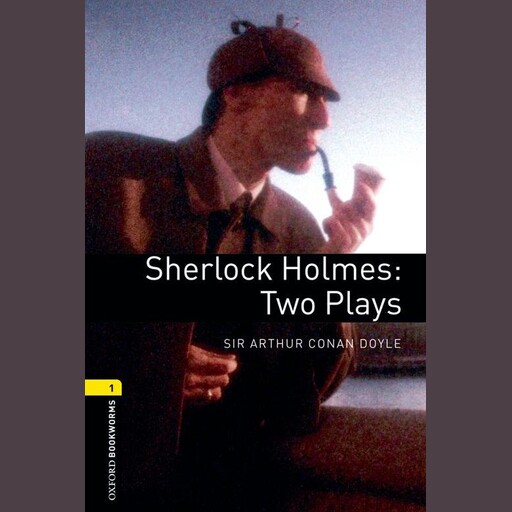 Sherlock Holmes: Two Plays, Arthur Conan Doyle, John Escott