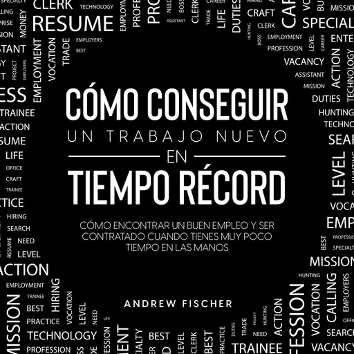 Cómo Conseguir un Trabajo Nuevo en Tiempo Récord, Andrew Fischer