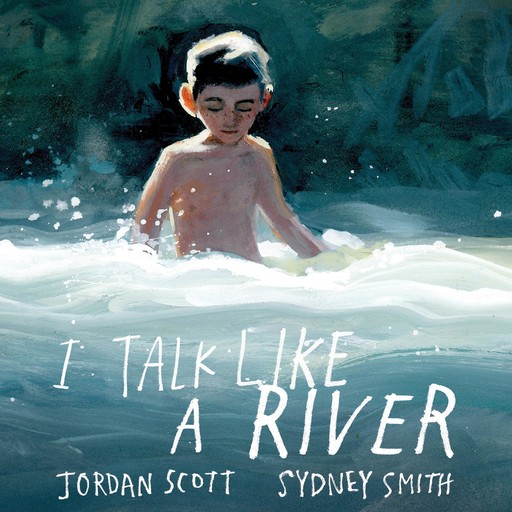I Talk Like a River, Sydney Smith, Jordan Scott