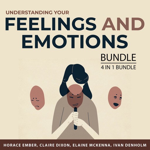 Understanding Your Feelings and Emotions Bundle, 4 in 1 Bundle, Elaine McKenna, Claire Dixon, Ivan Denholm, Horace Ember
