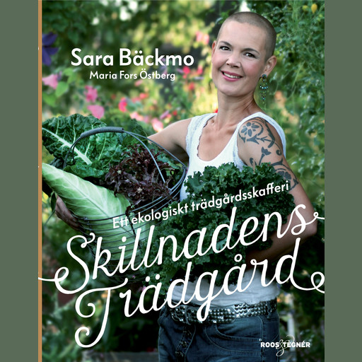 Skillnadens Trädgård : Ett ekologiskt trädgårdsskafferi, Sara Bäckmo