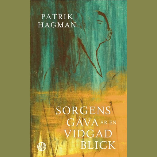 Sorgens gåva är en vidgad blick, Patrik Hagman