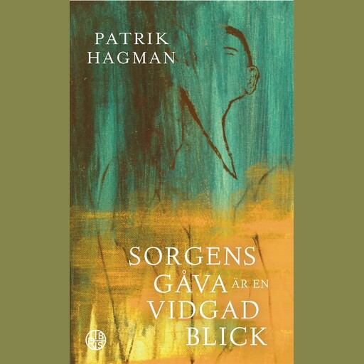 Sorgens gåva är en vidgad blick, Patrik Hagman