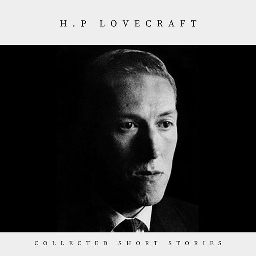 H.P Lovecraft: Collected Short Stories, H. P lovecraft, Daniel Duffy, Josh Ryan, Luke Cardy
