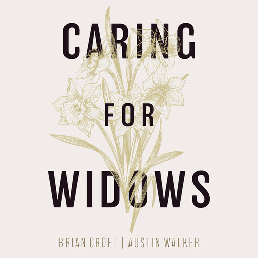 Caring for Widows, Brian Croft, Austin Walker