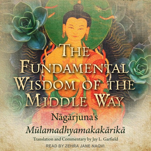 The Fundamental Wisdom of the Middle Way, Nagarjuna