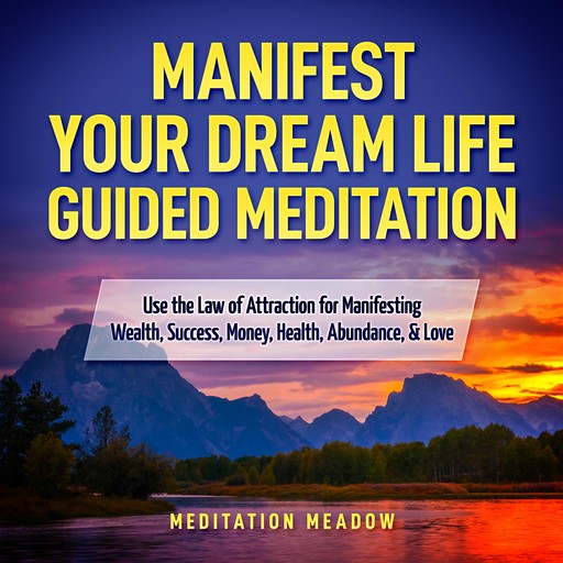 Manifest Your Dream Life Guided Meditation, Meditation Meadow
