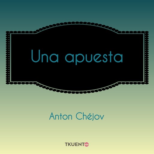 Una apuesta, Antono Chéjov