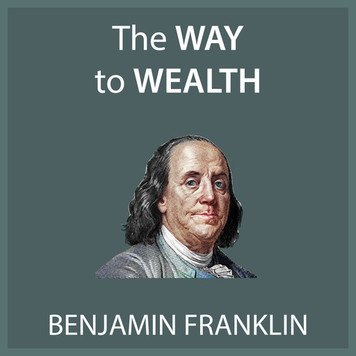 Franklin's Way to Wealth, Benjamin Franklin