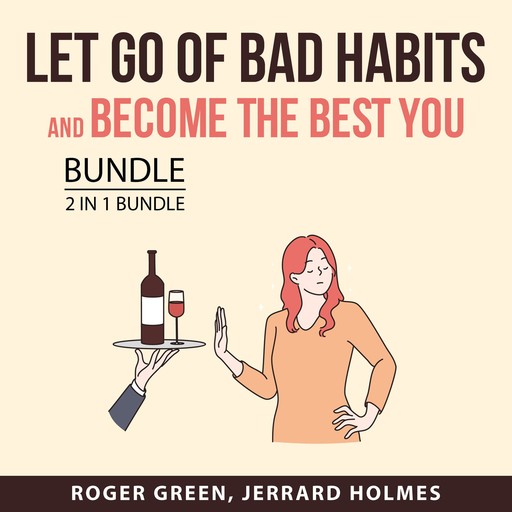 Let Go of Bad Habits and Become the Best You Bunde, 2 in 1 Bundle, Roger Green, Jerrard Holmes