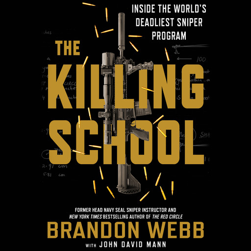 The Killing School: Inside the World's Deadliest Sniper Program, Brandon Webb with John David Mann