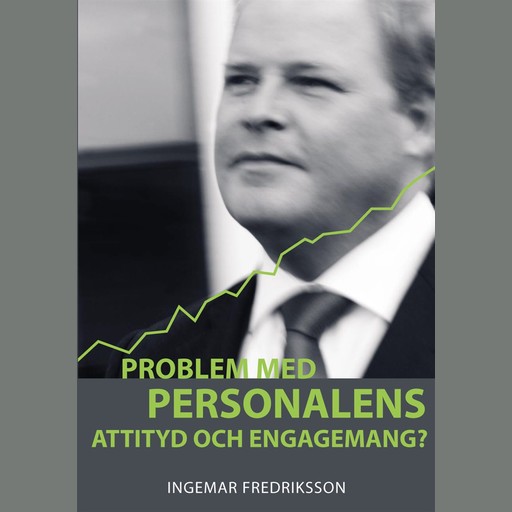 Problem med personalens attityd och engagemang?, Ingemar Fredriksson