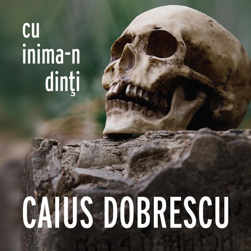 Cu inima-n dinți, Caius Dobrescu