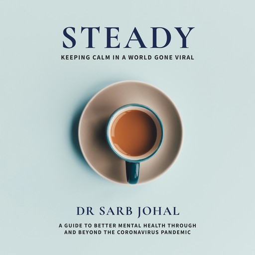 Steady: Keeping calm in a world gone viral, Sarb Johal
