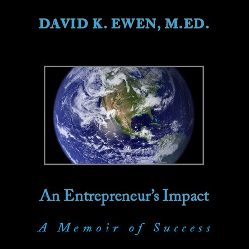 An Entrepreneur's Impact: A Memoir of Success, David Ewen