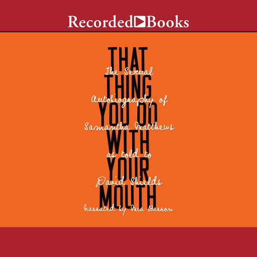 That Thing You Do with Your Mouth, David Shields, Samantha Matthews