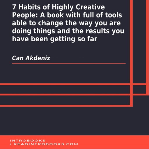 7 Habits of Highly Creative People: A book with full of tools able to change the way you are doing things and the results you have been getting so far, Can Akdeniz, Introbooks Team