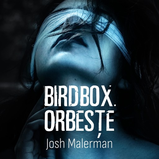 Bird Box. Orbește, Josh Malerman