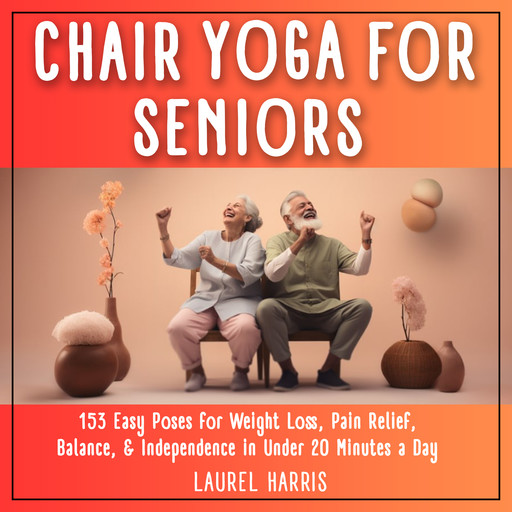 Simple Chair Yoga for Seniors, Laurel Harris