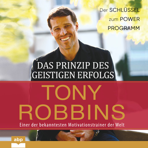 Das Prinzip des geistigen Erfolgs - Der Schlüssel zum Power Programm (Ungekürzt), Tony Robbins