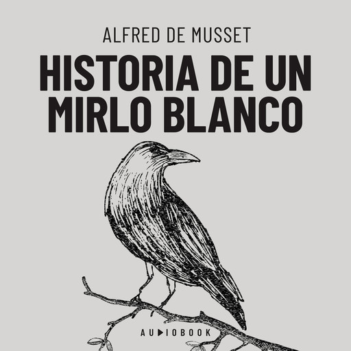 Historia de un mirlo blanco (Completo), Alfred de Musset