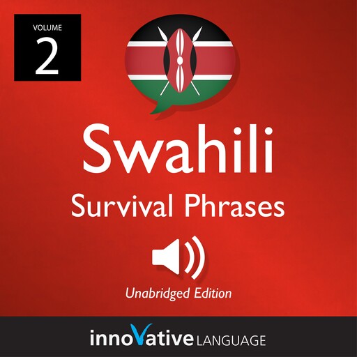Learn Swahili: Swahili Survival Phrases, Volume 2, Innovative Language Learning, SwahiliPod101.com