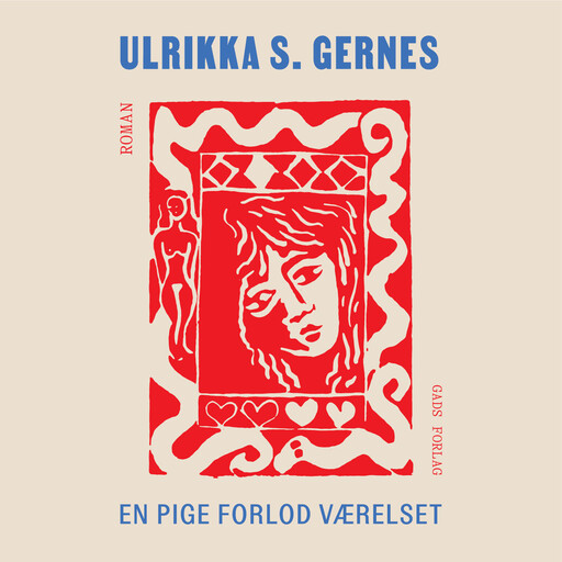 En pige forlod værelset, Ulrikka S. Gernes