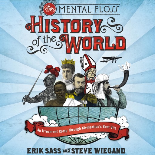 The Mental Floss History of the World, Steve Wiegand, Erik Sass