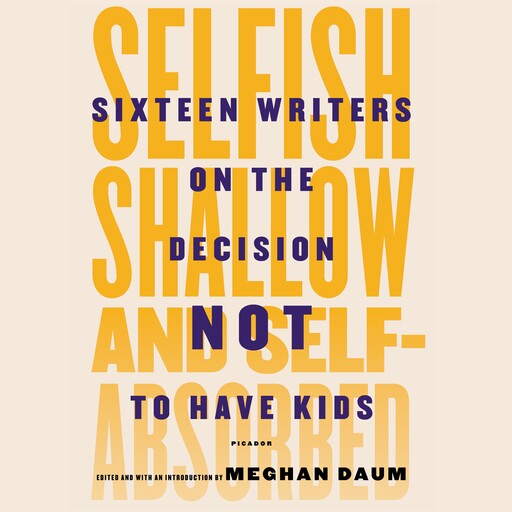 Selfish, Shallow, and Self-absorbed, Meghan Daum