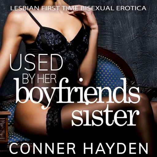 Used by her Boyfriend's Sister, Conner Hayden