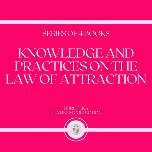 KNOWLEDGE AND PRACTICES ON THE LAW OF ATTRACTION (SERIES OF 4 BOOKS), LIBROTEKA