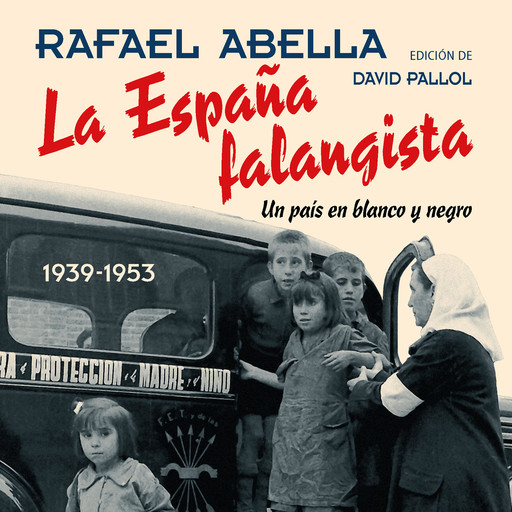 La España falangista.: Un país en blanco y negro 1939-1953, Rafael Abella, David Pallol