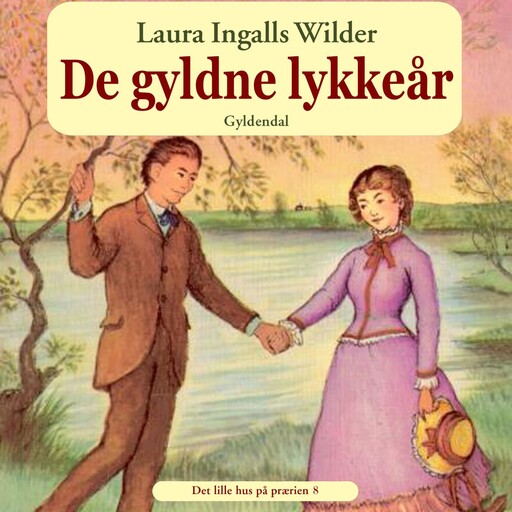 Det lille hus på prærien 8 - De gyldne lykkeår, Laura Ingalls Wilder