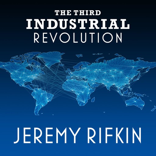 The Third Industrial Revolution, Jeremy Rifkin