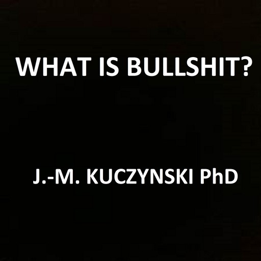 What is Bullshit?, JOHN-MICHAEL KUCZYNSKI