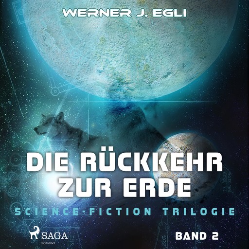 Die Rückkehr zur Erde - Science-Fiction Trilogie, Band 2 (Ungekürzt), Werner J. Egli