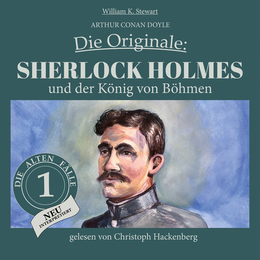 Sherlock Holmes und der König von Böhmen - Die Originale: Die alten Fälle neu, Folge 1 (Ungekürzt), Arthur Conan Doyle, William K. Stewart